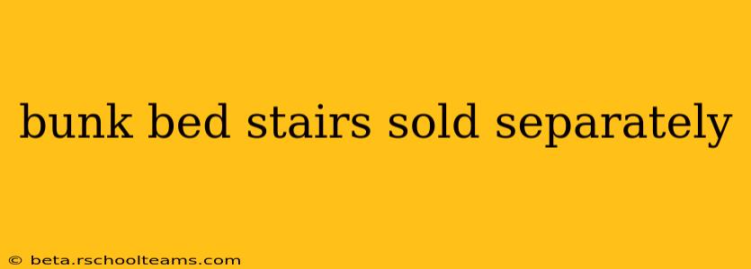 bunk bed stairs sold separately