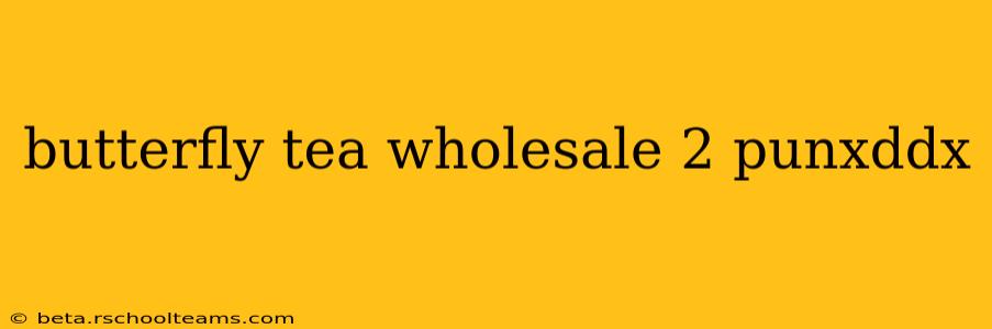 butterfly tea wholesale 2 punxddx