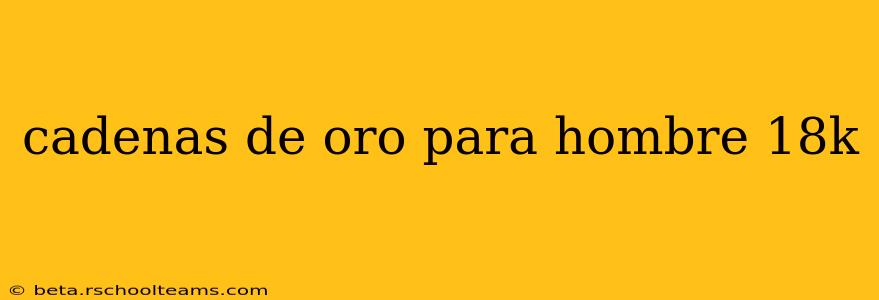 cadenas de oro para hombre 18k
