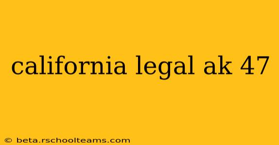 california legal ak 47