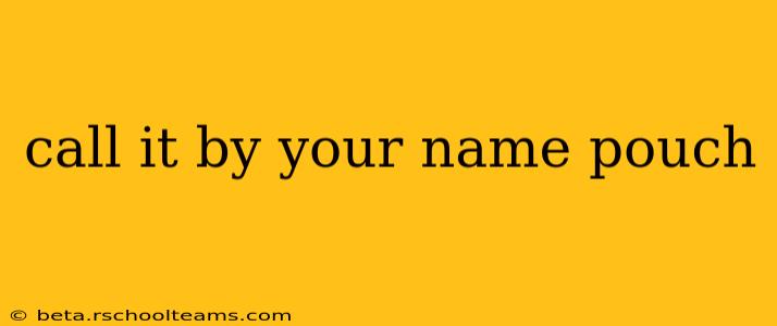 call it by your name pouch