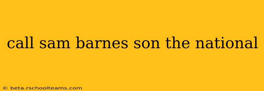 call sam barnes son the national