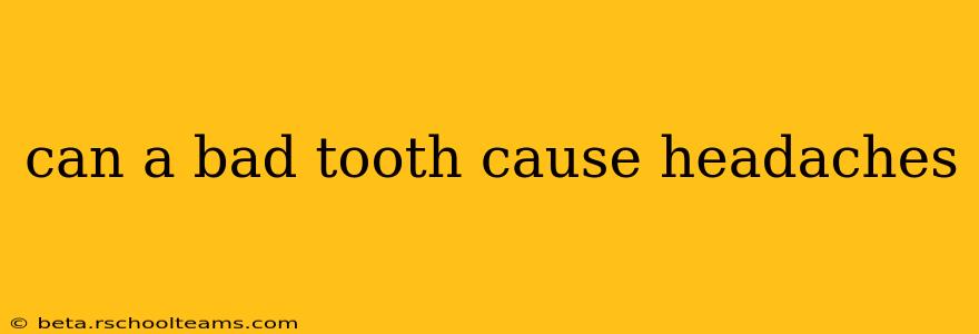 can a bad tooth cause headaches
