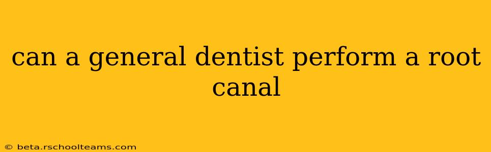 can a general dentist perform a root canal