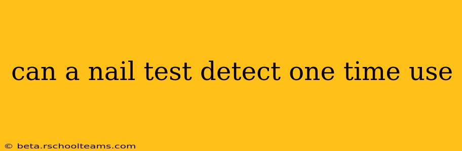 can a nail test detect one time use