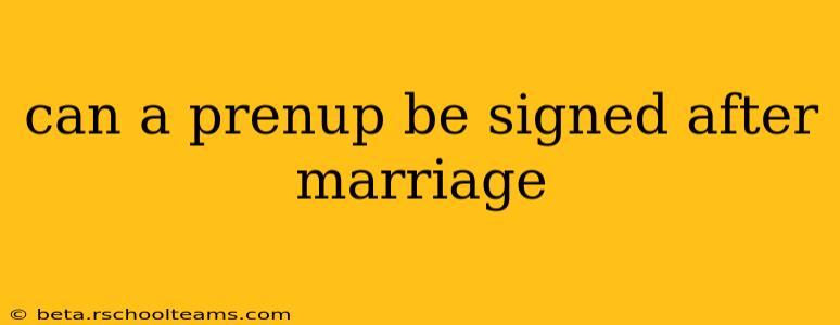 can a prenup be signed after marriage