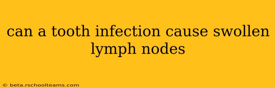 can a tooth infection cause swollen lymph nodes