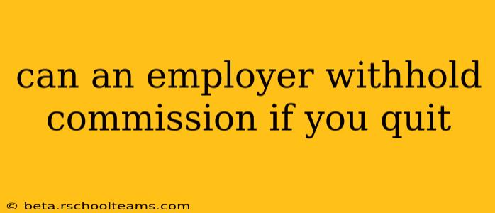 can an employer withhold commission if you quit