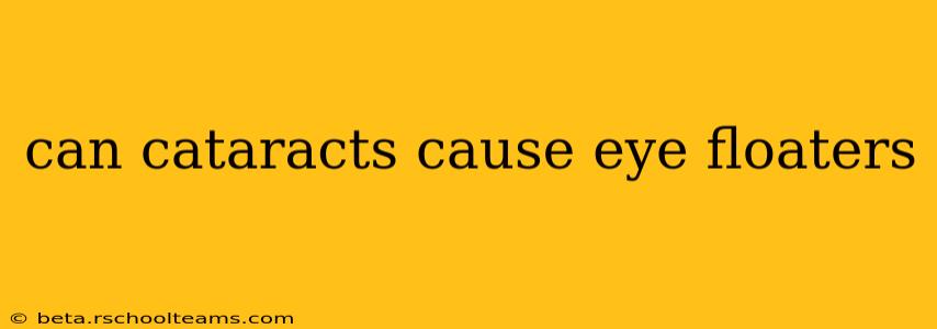 can cataracts cause eye floaters