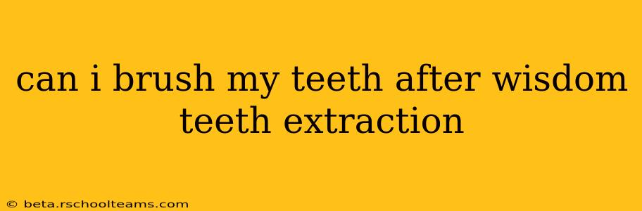 can i brush my teeth after wisdom teeth extraction