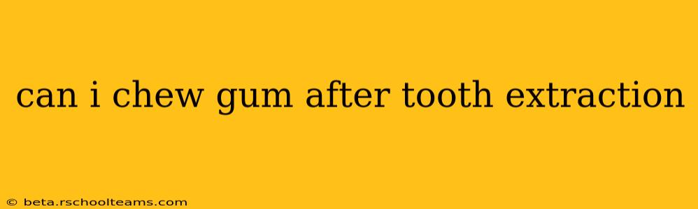 can i chew gum after tooth extraction