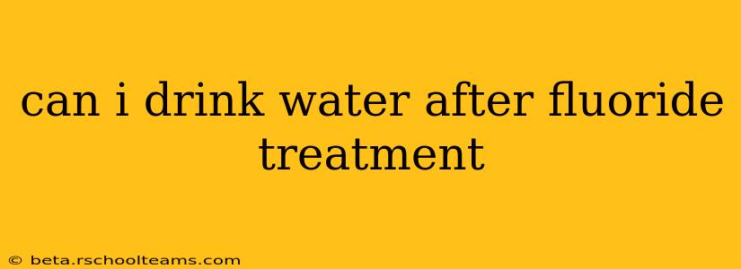 can i drink water after fluoride treatment