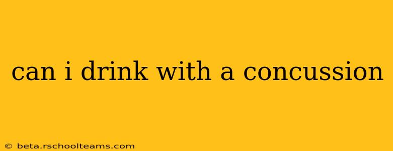 can i drink with a concussion
