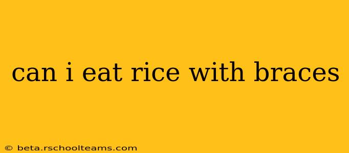 can i eat rice with braces
