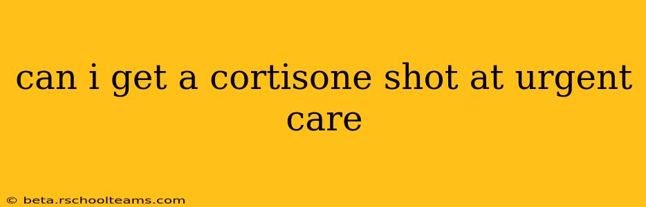 can i get a cortisone shot at urgent care