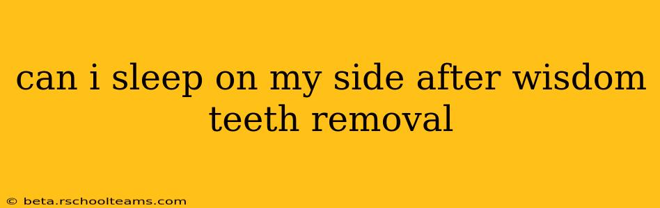 can i sleep on my side after wisdom teeth removal