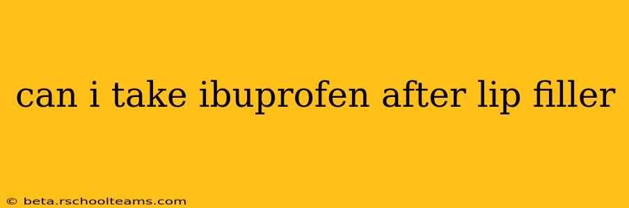 can i take ibuprofen after lip filler