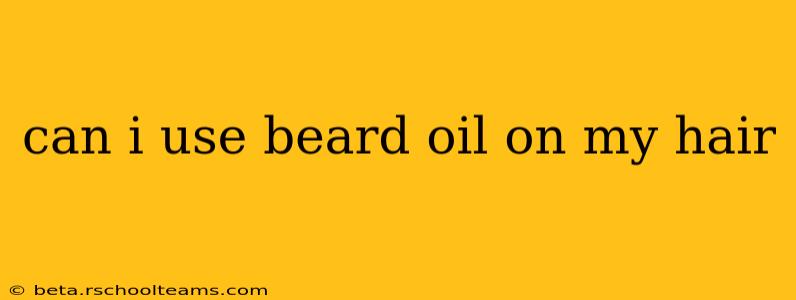 can i use beard oil on my hair