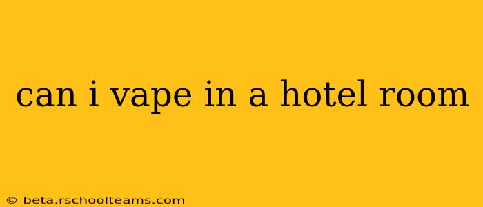 can i vape in a hotel room