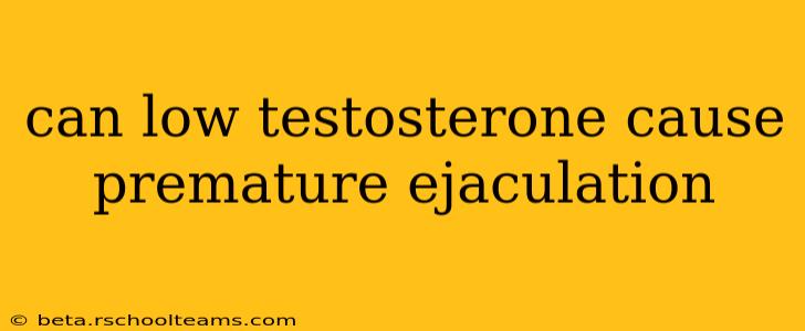 can low testosterone cause premature ejaculation