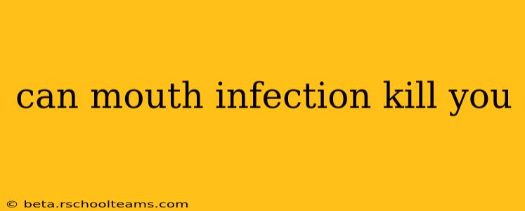 can mouth infection kill you