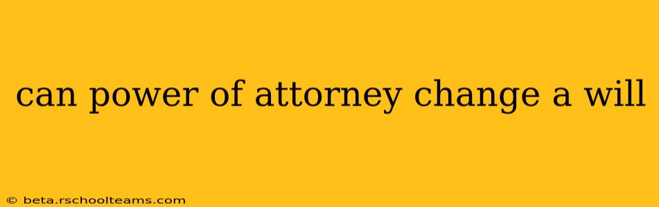 can power of attorney change a will
