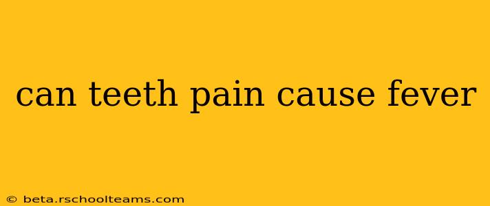 can teeth pain cause fever