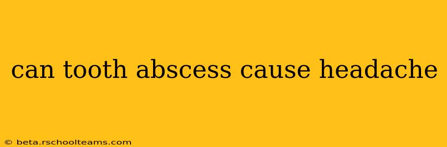 can tooth abscess cause headache