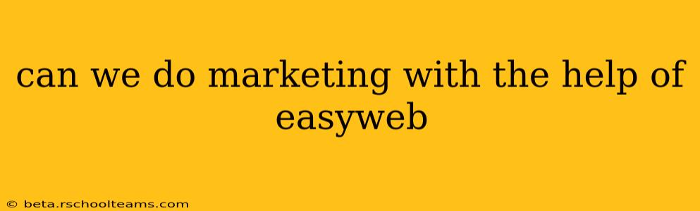 can we do marketing with the help of easyweb