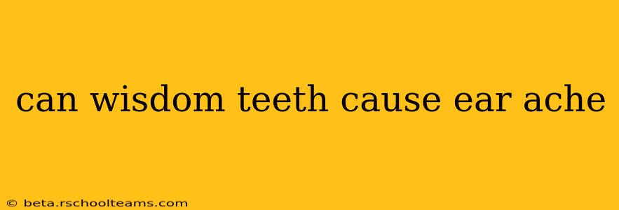 can wisdom teeth cause ear ache