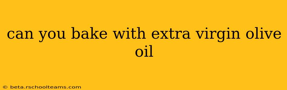 can you bake with extra virgin olive oil