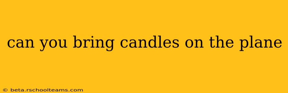 can you bring candles on the plane