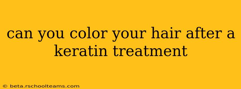 can you color your hair after a keratin treatment