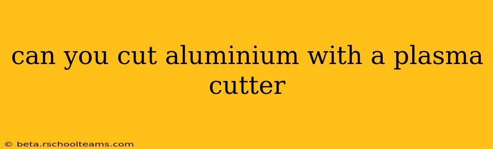 can you cut aluminium with a plasma cutter