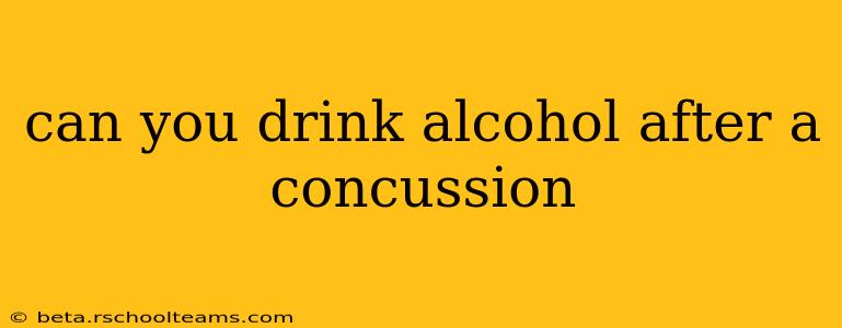 can you drink alcohol after a concussion