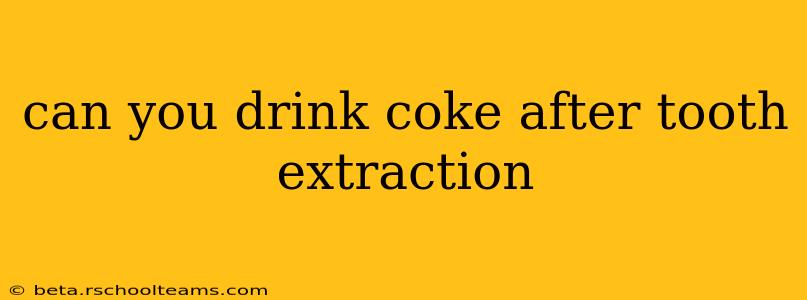 can you drink coke after tooth extraction