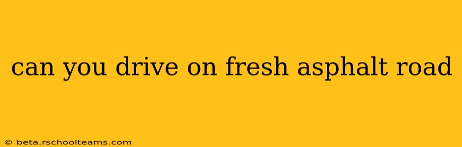 can you drive on fresh asphalt road