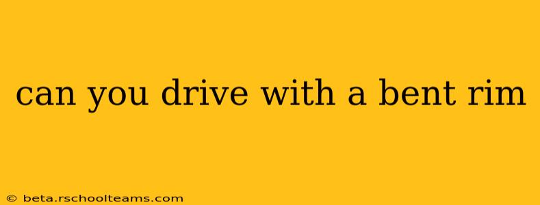 can you drive with a bent rim