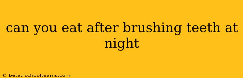can you eat after brushing teeth at night