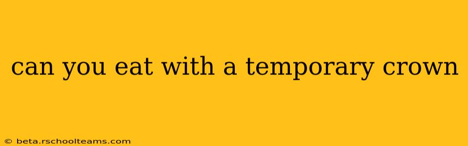 can you eat with a temporary crown