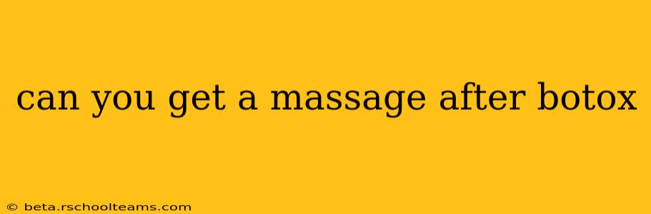 can you get a massage after botox