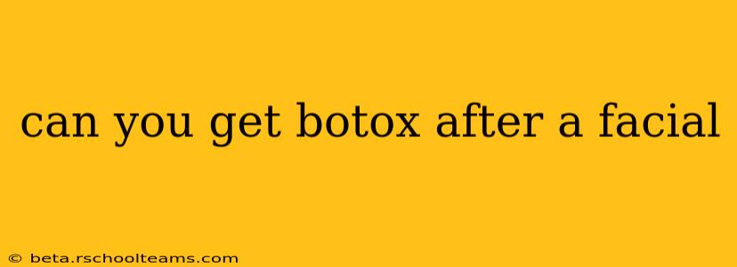 can you get botox after a facial