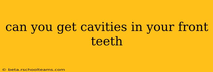 can you get cavities in your front teeth