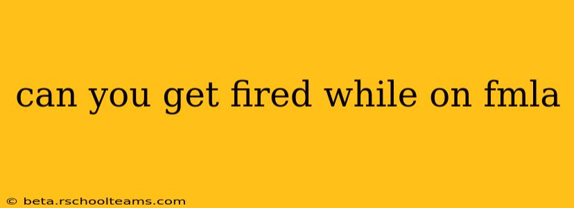can you get fired while on fmla