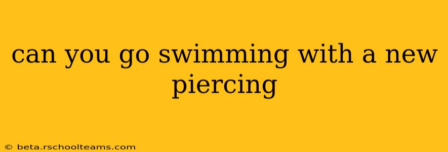 can you go swimming with a new piercing