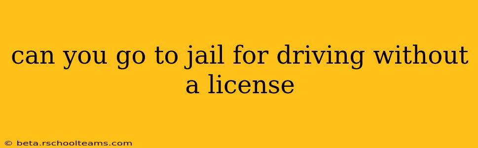 can you go to jail for driving without a license