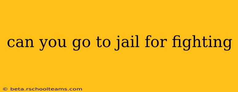 can you go to jail for fighting