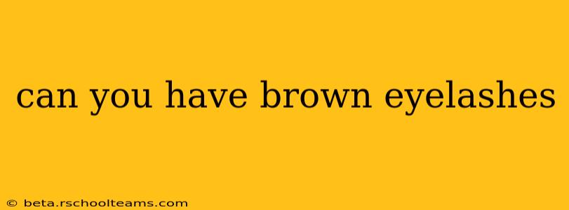 can you have brown eyelashes