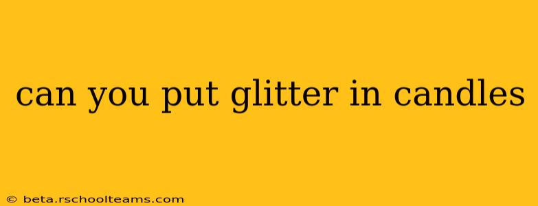 can you put glitter in candles