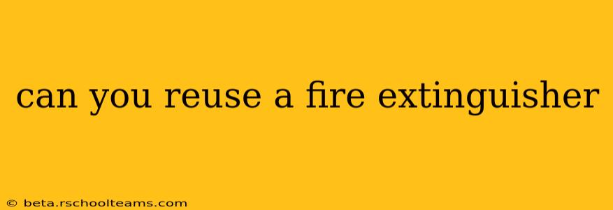 can you reuse a fire extinguisher